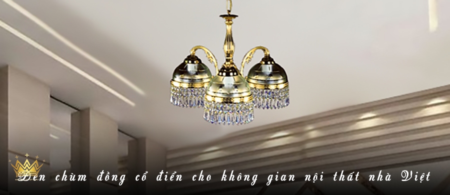 ĐÈN CHÙM ĐỒNG CỔ ĐIỂN TIỆP KHẮC CHO MỌI KHÔNG GIAN